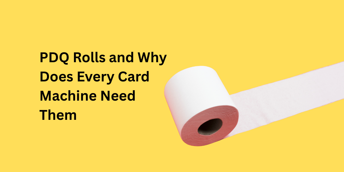 What Are PDQ Rolls and Why Does Every Card Machine Need Them?