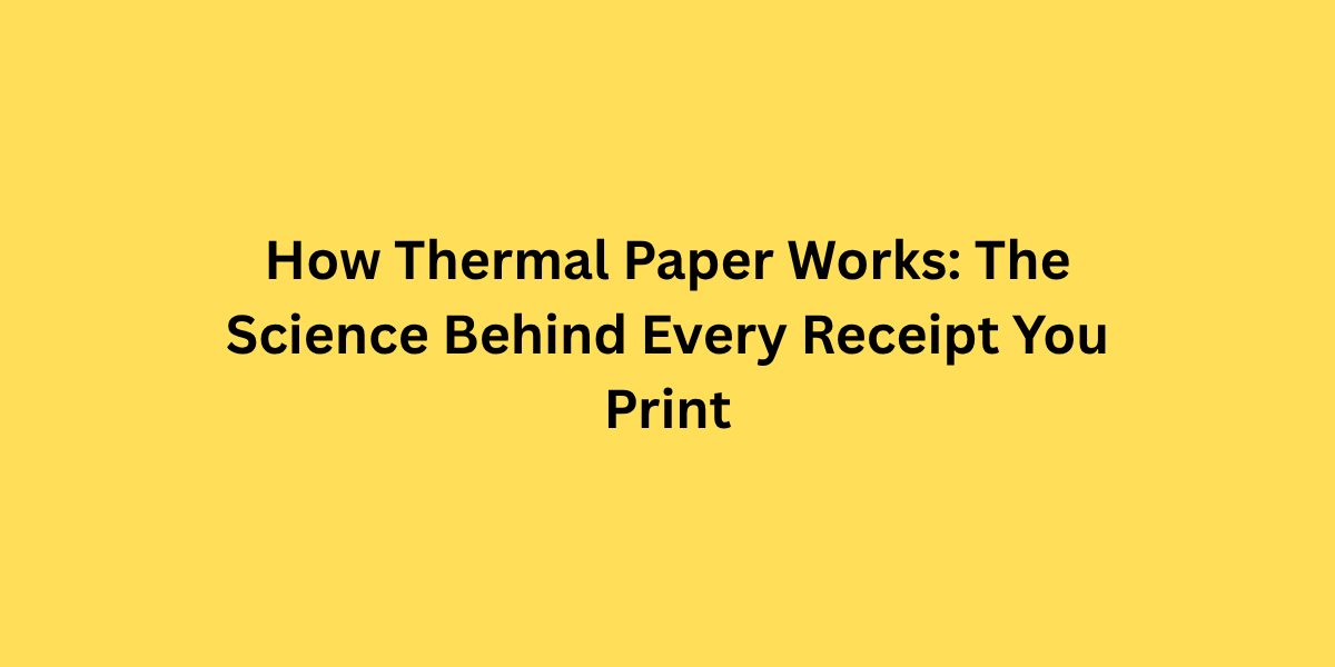How Thermal Paper Works